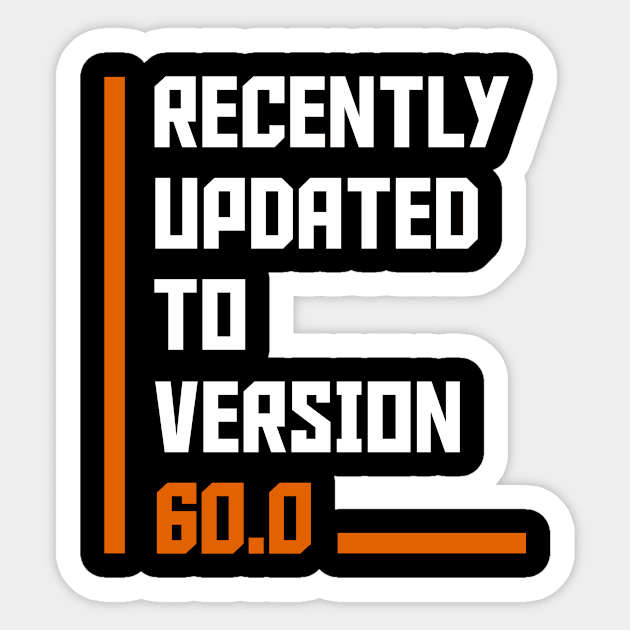 Recently Updated To Version 60 years old birthday Sticker by hoopoe